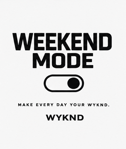 Make Every Day Your Wyknd - WEEKEND MODE